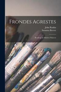 Cover image for Frondes Agrestes: Readings in Modern Painters