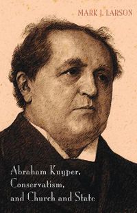 Cover image for Abraham Kuyper, Conservatism, and Church and State