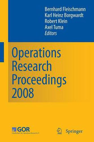 Operations Research Proceedings 2008: Selected Papers of the Annual International Conference of the German Operations Research Society (GOR) University of Augsburg, September 3-5, 2008