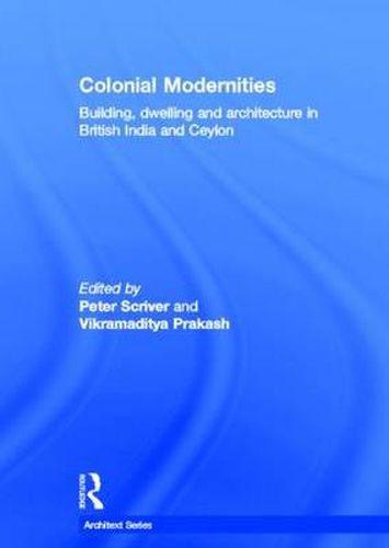 Cover image for Colonial Modernities: Building, Dwelling and Architecture in British India and Ceylon