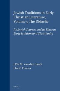Cover image for Jewish Traditions in Early Christian Literature, Volume 5 The Didache: Its Jewish Sources and its Place in Early Judaism and Christianity