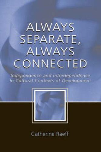 Cover image for Always Separate, Always Connected: Independence and Interdependence in Cultural Contexts of Development