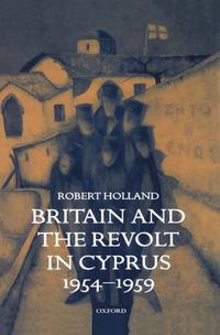 Cover image for Britain and the Revolt in Cyprus, 1954-1959