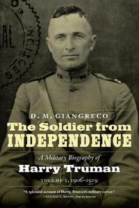 Cover image for The Soldier from Independence: A Military Biography of Harry Truman, Volume 1, 1906-1919