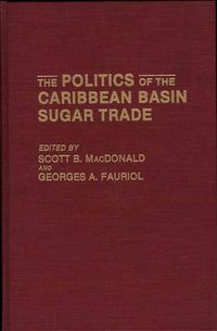 Cover image for The Politics of the Caribbean Basin Sugar Trade