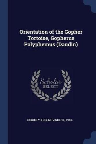 Cover image for Orientation of the Gopher Tortoise, Gopherus Polyphemus (Daudin)