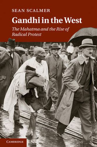 Gandhi in the West: The Mahatma and the Rise of Radical Protest