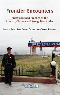 Cover image for Frontier Encounters: Knowledge and Practice at the Russian, Chinese and Mongolian Border