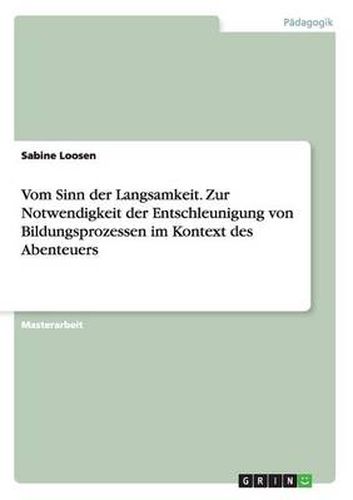 Cover image for Vom Sinn der Langsamkeit. Zur Notwendigkeit der Entschleunigung von Bildungsprozessen im Kontext des Abenteuers