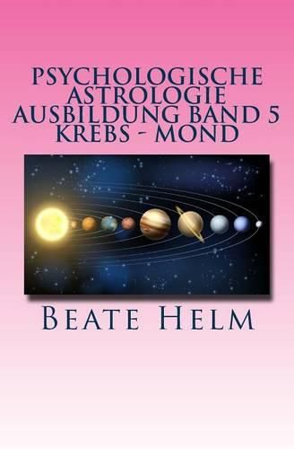 Cover image for Psychologische Astrologie - Ausbildung Band 5 - Krebs - Mond: Gefuhle - Inneres Kind - Familie - Wohnen