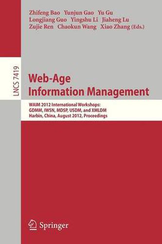 Web-Age Information Management: WAIM 2012 International Workshops: GDMM 2012, IWSN 2012, MDSP 2012, USDM 2012, and XMLDM 2012, Harbin, China, August 18-20, 2012. Proceedings