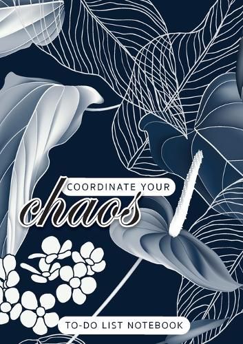 Cover image for Coordinate Your Chaos - To-Do List Notebook: 120 Pages Lined Undated To-Do List Organizer with Priority Lists (Medium A5 - 5.83X8.27 - Leaves and Flowers with Blue Background)