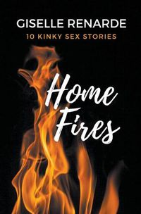 Cover image for Home Fires: 10 Kinky Sex Stories