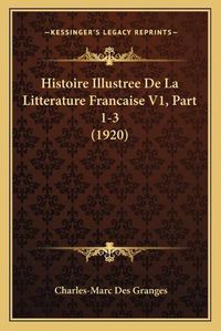 Cover image for Histoire Illustree de La Litterature Francaise V1, Part 1-3 (1920)