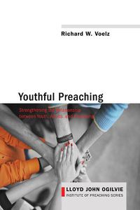 Cover image for Youthful Preaching: Strengthening the Relationship Between Youth, Adults, and Preaching