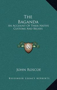 Cover image for The Baganda: An Account of Their Native Customs and Beliefs