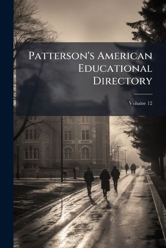 Cover image for Patterson's American Educational Directory, Volume 12