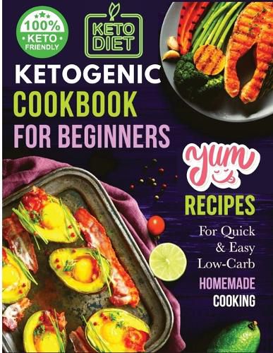 Cover image for Ketogenic Cookbook for Beginners: Your Essential Guide to Living the Keto Lifestyle