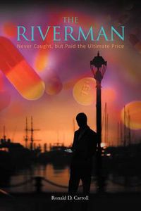 Cover image for THE Riverman: Never Caught, But Paid the Ultimate Price