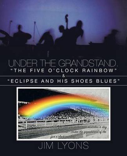 Cover image for Under the Grandstand. the Five O'Clock Rainbow & Eclipse and His Shoes Blues