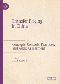 Cover image for Transfer Pricing in China: Concepts, Controls, Practices, and Audit Assessment