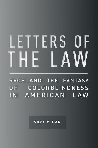 Cover image for Letters of the Law: Race and the Fantasy of Colorblindness in American Law