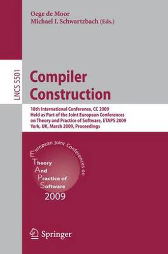 Cover image for Compiler Construction: 18th International Conference, CC 2009, Held as Part of the Joint European Conferences on Theory and Practice of Software, ETAPS 2009, York, UK, March 22-29, 2009, Proceedings