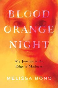 Cover image for Blood Orange Night: My Journey to the Edge of Madness