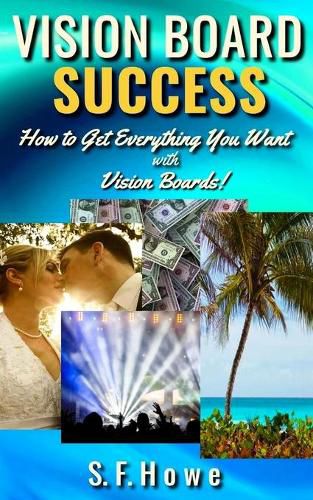 Cover image for Vision Board Success: How To Get Everything You Want With Vision Boards!