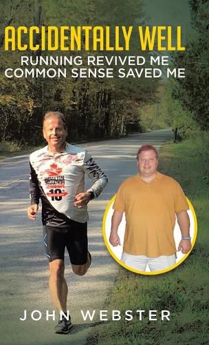 Cover image for Accidentally Well: Running Revived Me. Common Sense Saved Me