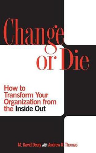 Cover image for Change or Die: How to Transform Your Organization from the Inside Out