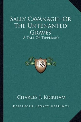 Cover image for Sally Cavanagh; Or the Untenanted Graves: A Tale of Tipperary