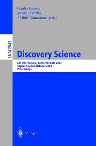 Cover image for Discovery Science: 6th International Conference, DS 2003, Sapporo, Japan, October 17-19,2003, Proceedings