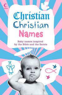 Cover image for Christian Christian Names: Baby Names Inspired by the Bible and the Saints