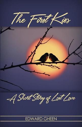 Cover image for The First Kiss: A Short Story of Lost Love