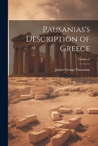 Cover image for Pausanias's Description of Greece; Volume 6