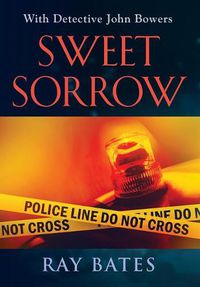 Cover image for SWEET SORROW - with Detective John Bowers