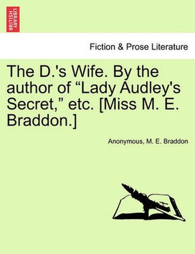 Cover image for The D.'s Wife. by the Author of Lady Audley's Secret, Etc. [Miss M. E. Braddon.]