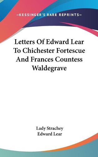 Cover image for Letters of Edward Lear to Chichester Fortescue and Frances Countess Waldegrave