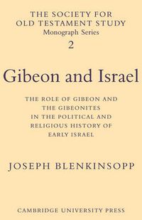 Cover image for Gibeon and Israel: The Role of Gibeon and the Gibeonites in the Political and Religious History of Early Israel