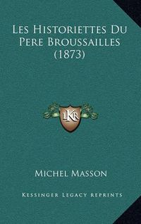 Cover image for Les Historiettes Du Pere Broussailles (1873)