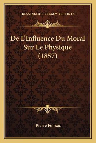 de L'Influence Du Moral Sur Le Physique (1857)