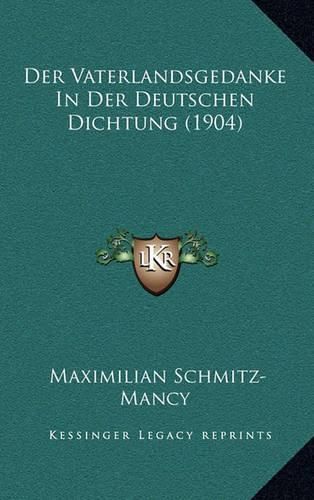 Cover image for Der Vaterlandsgedanke in Der Deutschen Dichtung (1904)