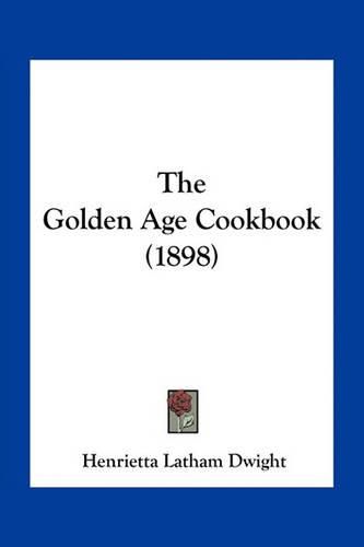 Cover image for The Golden Age Cookbook (1898)