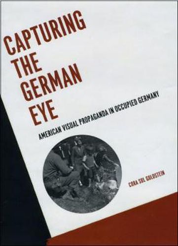 Cover image for Capturing the German Eye: American Visual Propaganda in Occupied Germany