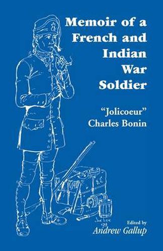 Memoir of a French and Indian War Soldier [By] Jolicoeur Charles Bonin