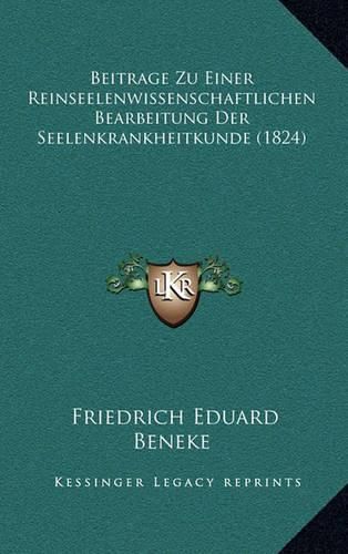 Cover image for Beitrage Zu Einer Reinseelenwissenschaftlichen Bearbeitung Der Seelenkrankheitkunde (1824)