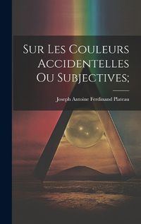 Cover image for Sur les Couleurs Accidentelles ou Subjectives;