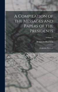 Cover image for A Compilation of the Messages and Papers of the Presidents