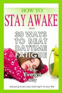 Cover image for How to Stay Awake, and 30 Ways to Beat Daytime Fatigue